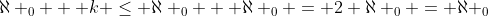 \aleph _0 + k \le \aleph _0 + \aleph _0 = 2 \aleph _0 = \aleph _0