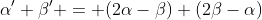\alpha'+\beta' = (2\alpha-\beta)+(2\beta-\alpha)