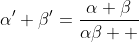 \alpha'+\beta'=\frac{{\alpha}+{\beta}}{\alpha\beta  }
