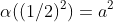 \alpha((1/2)^2)=a^2