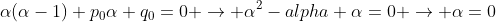 \alpha(\alpha-1)+p_0\alpha+q_0=0 \rightarrow \alpha^2-alpha+\alpha=0 \rightarrow \alpha=0