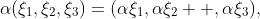 \alpha(\xi_1,\xi_2,\xi_3)=(\alpha\xi_1,\alpha\xi_2  ,\alpha\xi_3),\;\xi_1\in\mathbb{R}