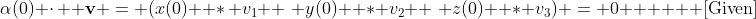 \alpha(0) \cdot\,  \mathbf{v} = (x(0)  *\, v_1 +\,\, y(0)  * v_2 +\,\, z(0)  * v_3) = 0  \text{    [Given]}