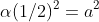 \alpha(1/2)^2=a^2