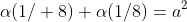 \alpha(1\slash 8)+\alpha(1/8)=a^2