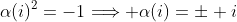 \alpha(i)^2=-1\Longrightarrow \alpha(i)=\pm i
