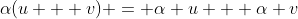 \alpha(u + v) = \alpha u + \alpha v