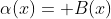 \alpha(x)= B(x)