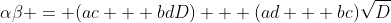 \alpha\beta = (ac + bdD) + (ad + bc)\sqrt{D}