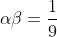 \alpha\beta=\frac{1}{9}