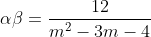 \alpha\beta=\frac{12}{m^{2}-3m-4}