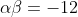 \alpha\beta=-12