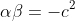 \alpha\beta=-c^2