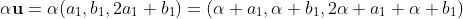 \alpha\mathbf{u}=\alpha(a_1,b_1,2a_1+b_1)=(\alpha a_1,\alpha b_1,2\alpha a_1+\alpha b_1)