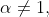 \alpha\not=1,
