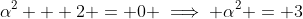 \alpha^2 + 2 = 0 \implies \alpha^2 = 3