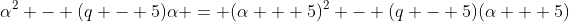 \alpha^2 - (q - 5)\alpha = (\alpha + 5)^2 - (q - 5)(\alpha + 5)