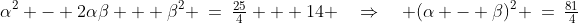 \alpha^2 - 2\alpha\beta + \beta^2 \:=\:\tfrac{25}{4} + 14 \quad\Rightarrow\quad (\alpha - \beta)^2 \:=\:\tfrac{81}{4}