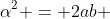 \alpha^2 = 2ab 
