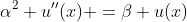\alpha^2 u''(x) =\beta u(x)