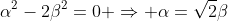 \alpha^2-2\beta^2=0 \Rightarrow \alpha=\sqrt{2}\beta