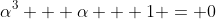 \alpha^3 + \alpha + 1 = 0