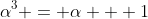 \alpha^3 = \alpha + 1
