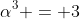 \alpha^3 = 3