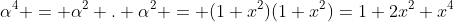 \alpha^4 = \alpha^2 . \alpha^2 = (1+x^2)(1+x^2)=1+2x^2+x^4