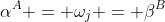 \alpha^A = \omega_j = \beta^B