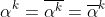 \alpha^k=\overline{\alpha^k}=\overline{\alpha}^k