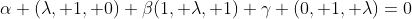 \alpha (\lambda, 1, 0)+\beta(1, \lambda, 1)+\gamma (0, 1, \lambda)=0