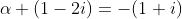 \alpha+(1-2i)=-(1+i)~and~\alpha(1-2i)=k