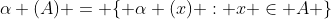 \alpha (A) = \{ \alpha (x) : x \in A \}