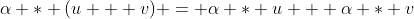 \alpha * (u + v) = \alpha * u + \alpha * v