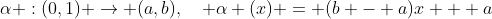 \alpha :(0,1) \to (a,b),\quad \alpha (x) = (b - a)x + a