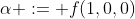 \alpha := f(1,0,0)