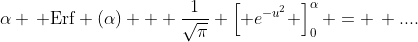 \alpha \, \text{Erf} (\alpha) + \frac{1}{\sqrt{\pi}} \left[ e^{-u^2} \right]_{0}^{\alpha} = \, ....