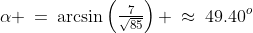 \alpha \:=\:\arcsin\left(\tfrac{7}{\sqrt{85}}\right) \:\approx\:49.40^o