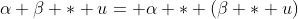 \alpha \beta * u= \alpha * (\beta * u)