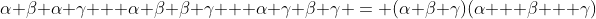 \alpha \beta \alpha \gamma + \alpha \beta \beta \gamma + \alpha \gamma \beta \gamma = (\alpha \beta \gamma)(\alpha + \beta + \gamma)