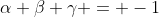 \alpha+\beta+\gamma = -1