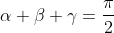 \alpha+\beta+\gamma=\frac{\pi}{2}