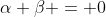 \alpha+\beta = 0