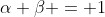 \alpha \beta = 1