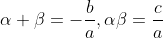 \alpha+\beta=-\frac{b}{a},\alpha\beta=\frac{c}{a}