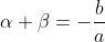 \alpha+\beta=-\frac{b}{a}~and~\alpha\beta=\frac{c}{a}