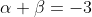 \alpha+\beta=-3