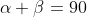 \alpha+\beta=90