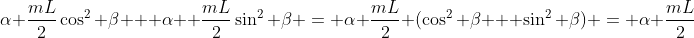 \alpha \frac{mL}{2}\cos^2 \beta + \alpha  \frac{mL}{2}\sin^2 \beta = \alpha \frac{mL}{2} (\cos^2 \beta + \sin^2 \beta) = \alpha \frac{mL}{2}